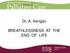 Dr. A. Kerigan BREATHLESSNESS AT THE END OF LIFE