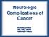 Neurologic Complications of Cancer. Dr. Kathryn Giles MD, MSc, FRCPC Cambridge Ontario