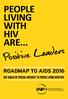 Positive Leaders PEOPLE LIVING WITH HIV ARE... ROADMAP TO AIDS 2016 KEY AREAS OF SPECIAL INTEREST TO PEOPLE LIVING WITH HIV