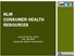 NLM CONSUMER HEALTH RESOURCES. Lydia N Collins, MLIS NN/LM MAR Consumer Health Coordinator
