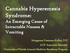 Cannabis Hyperemesis Syndrome: An Emerging Cause of Intractable Nausea & Vomiting