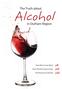 The Truth about. Alcohol. in Durham Region. p8 p10 p22. How Much is too Much. Does Alcohol Cause Cancer. The Business of Alcohol