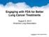 Engaging with FDA for Better Lung Cancer Treatments. August 6, 2013 American Lung Association