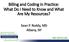 Billing and Coding in Practice: What Do I Need to Know and What Are My Resources? Sean P. Roddy, MD Albany, NY