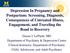 Depression In Pregnancy and Postpartum: Screening, Diagnosis, Consequences of Untreated Illness, Engagement, and Traveling the Road to Recovery