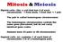 Mitosis & Meiosis. Diploid cells- (2n)- a cell that has 2 of each chromosome - 1 from mom, 1 from dad = 1 pair