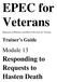 EPEC for Veterans. Responding to Requests to Hasten Death. Module 13. Trainer s Guide. Education in Palliative and End-of-life Care for Veterans