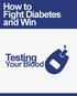 How to Fight Diabetes and Win. Testing. Your Blood