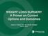 WEIGHT LOSS SURGERY A Primer on Current Options and Outcomes. Caitlin A. Halbert DO, MS, FACS, FASMBS April 5, 2018