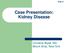 Slide #1 Case Presentation: Kidney Disease