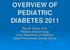 OVERVIEW OF PEDIATRIC DIABETES Alan B. Cortez, M.D. Pediatric Endocrinology Chief, Department of Pediatrics Kaiser-Permanente, Orange County
