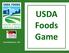USDA Foods Game. Food Distribution, FNS. USDA FOODS: Healthy Choices, American Grown