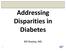 Addressing Disparities in Diabetes. Bill Rowley, MD