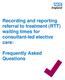 Recording and reporting referral to treatment (RTT) waiting times for consultant-led elective care: Frequently Asked Questions