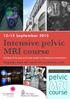 12 15 September 2013 Intensive pelvic MRI course. 2.5 days of lecture and case review on individual workstations