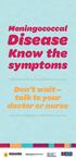 Meningococcal. Disease. Know the. symptoms. Don t wait talk to your doctor or nurse