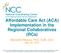 Affordable Care Act (ACA) Implementation in the Regional Collaboratives (RCs) Meredith Weaver, PhD, ScM, CGC May 22, 2014