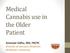 Medical Cannabis use in the Older Patient. Amanjot Sidhu, MD, FRCPC Division of Geriatric Medicine McMaster University