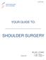 Shoulder Surgery YOUR GUIDE TO: SHOULDER SURGERY