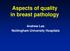 Aspects of quality in breast pathology. Andrew Lee Nottingham University Hospitals