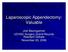 Laparoscopic Appendectomy: Valuable. Joel Baumgartner UCHSC Surgery Grand Rounds Resident Debate November 20, 2006