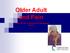 Older Adult and Pain. C. Atkins. RN. MN- CNS Acute Pain Management Service.