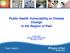 Public Health Vulnerability to Climate Change in the Region of Peel Louise Aubin Manager, Peel Public Health November 10, 2017