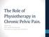 The Role of Physiotherapy in Chronic Pelvic Pain. Maree Frost Pelvic Health Physiotherapist GP Conference, August 2015, Christchurch