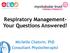 Respiratory Management- Your Questions Answered! Michelle Chatwin, PhD Consultant Physiotherapist