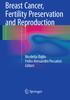 Breast Cancer, Fertility Preservation and Reproduction. Nicoletta Biglia Fedro Alessandro Peccatori Editors