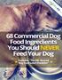68 Commercial Dog Food Ingredients You Should NEVER Feed Your Dog Andy Lewis & Healthy-K9.com Team Go here to see how we feed our own dogs