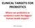 CLINICAL TARGETS FOR PROBIOTICS