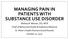 MANAGING PAIN IN PATIENTS WITH SUBSTANCE USE DISORDER