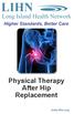 LIHN. Physical Therapy After Hip Replacement. Long Island Health Network. Higher Standards, Better Care.