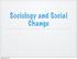Sociology and Social Change. Tuesday, March 20, 18