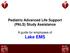 Pediatric Advanced Life Support (PALS) Study Assistance. A guide for employees of Lake EMS