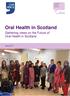 Oral Health in Scotland. Gathering views on the Future of Oral Health in Scotland