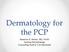 Dermatology for the PCP Deanna G. Brown, MD, FAAD Susong Dermatology Consulting Staff at CHI Memorial