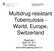 Multidrug-resistant Tuberculosis - World, Europe, Switzerland
