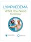 LYMPHEDEMA What You Need to Know