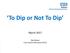 To Dip or Not To Dip. March Zoe Mason Care Home Pharmacist HCCG