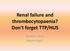 Renal failure and thrombocytopaenia? Don t forget TTP/HUS. Jonathan Wala Nephrologist