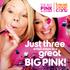 Just three. small steps to a. great BIG PINK!