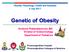 Obesity: Physiology, Health and Diseases 5 July Genetic of Obesity