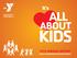 It s ALL ABOUT KIDS 2015 ANNUAL REPORT YMCA OF METROPOLITAN FORT WORTH