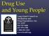 Drug Use and Young People. Long Island Council on Alcoholism and Drug Dependence, Inc. LICADD