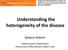 Understanding the heterogeneity of the disease
