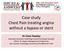 Case study Chest Pain treating angina without a bypass or stent