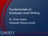 Fundamentals of Graduate-Level Writing. Dr. Emily Heady Graduate Writing Center