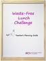 Waste-Free Lunch Challenge Teacher s Planning Guide. Table of Contents